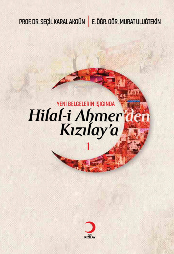 Yeni Belgelerin Işığında Hilal-i Ahmer’den Kızılay’a – 1